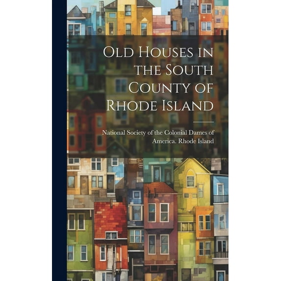 Old Houses in the South County of Rhode Island, (Hardcover)