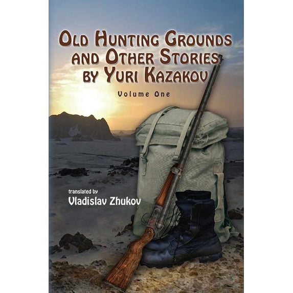 Old Hunting Grounds and Other Stories by Yuri Kazakov - Vol: Old Hunting Grounds and Other Stories by Yuri Kazakov (Paperback)