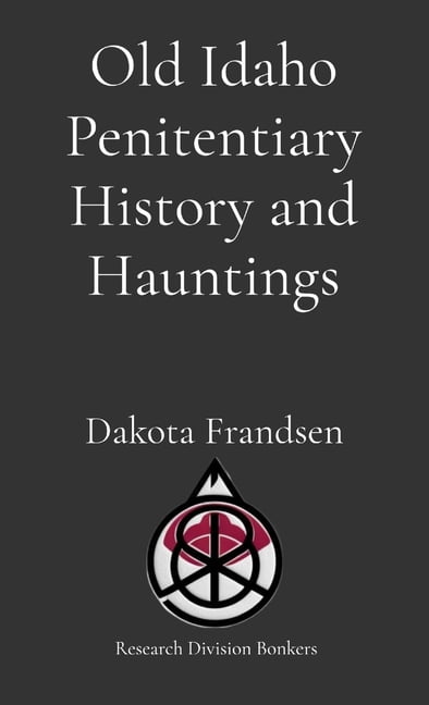 Old Idaho Penitentiary History and Hauntings, (Paperback)