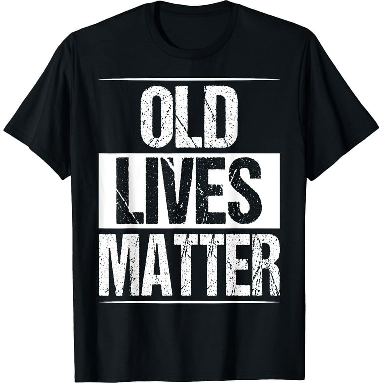 Old Lives Matter Shirt 50th 60th Birthday Gift For Men Women Old Lives Matter Shirt 50th 60th Birthday Gift For Men Women