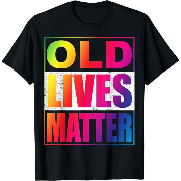 Old Lives Matter Funny Birthday Gift Shirt For Men, Women Old Lives Matter Funny Birthday Gift Shirt For Men, Women