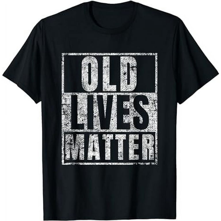 Old Lives Matter Funny Birthday Party Gag Gift For Dad Shirt Old Lives Matter Funny Birthday Party Gag Gift For Dad Shirt