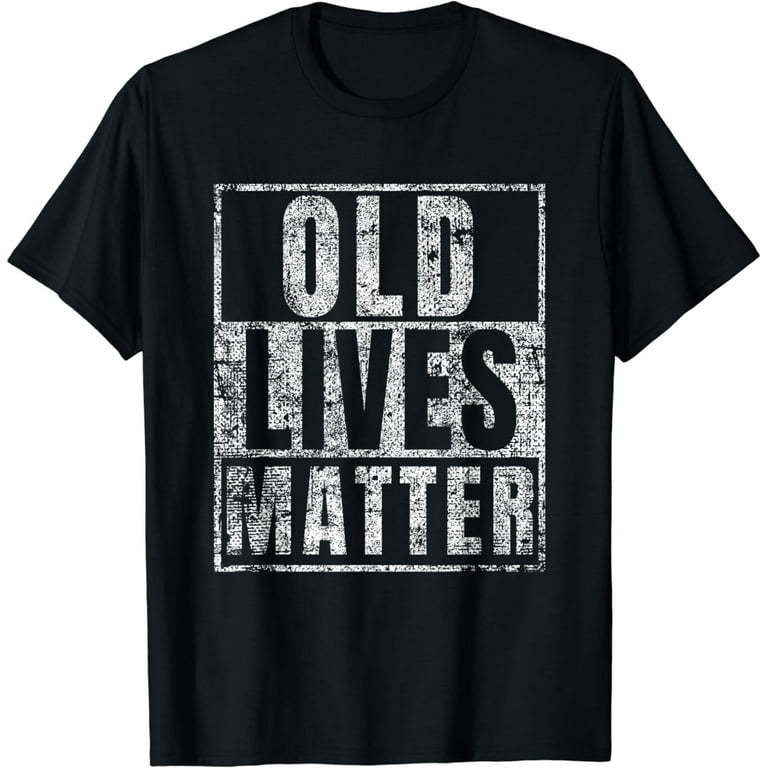 Old Lives Matter Funny Birthday Party Gag Gift For Dad Shirt Old Lives Matter Funny Birthday Party Gag Gift For Dad Shirt