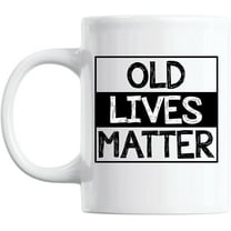 Old Lives Matter Mug Retirement Birthday Gift for Elderly Senior Citizens, Gag Gifts for Mom, Dad, Grandma, Grandpa, Coffee Mug for Grandparents 50th 60th 70th 80th 90th Milestone Birthday Gift