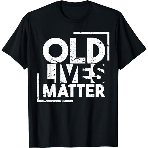 Old Lives Matter T-shirt - Senior Elderly Citizens Gift Tee T-Shirt