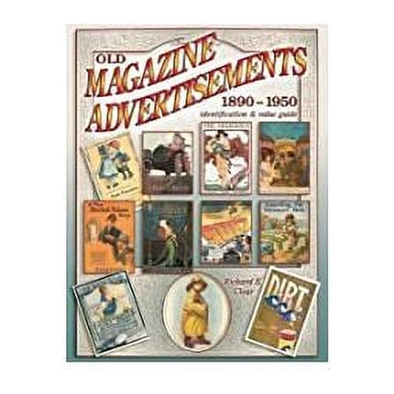 Pre-Owned Old Magazine Advertisements 1890-1950 : Identification & Value Guide (Paperback)