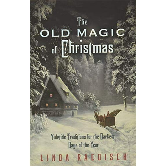 Pre-Owned The Old Magic of Christmas: Yuletide Traditions for the Darkest Days of the Year (Paperback) 0738733342 9780738733340