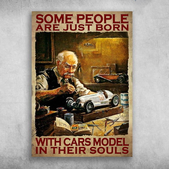 Old Man, Cars Model - Some People Are Just Born, With Cars Model, In Their Souls 11 x 17 Inch Poster
