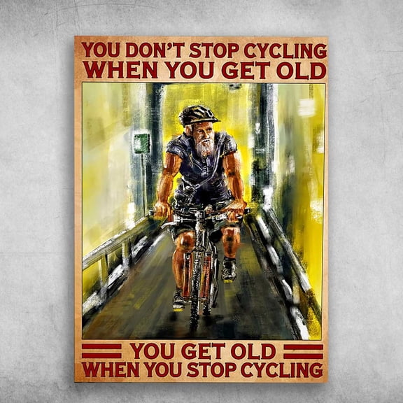 Old Man Cycling, Bicycle Poster - You Don't Stop Cycling When You Get Old, You Get Old When You Stop Cycling 11 x 17 Inch Poster