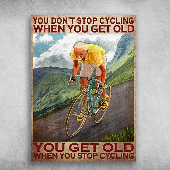 Old Man Cycling, Biker Lover - You Don't Stop Cycling When You Get Old, You Get Old When You Stop Cycling 11 x 17 Inch Poster