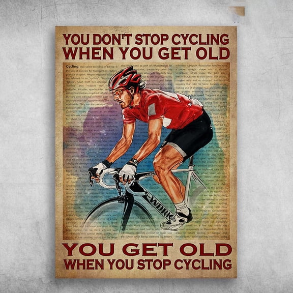 Old Man Cycling - You Don't Stop Cycling When You Get Old, You Get Old When You Stop Cycling, Biker Lover 11 x 17 Inch Poster