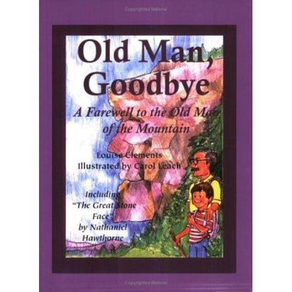 Pre-Owned Old Man, Goodbye: A Farewell to the Old Man of the Mountain; Also Including The Great Stone Face (Paperback) 0974480304 9780974480305