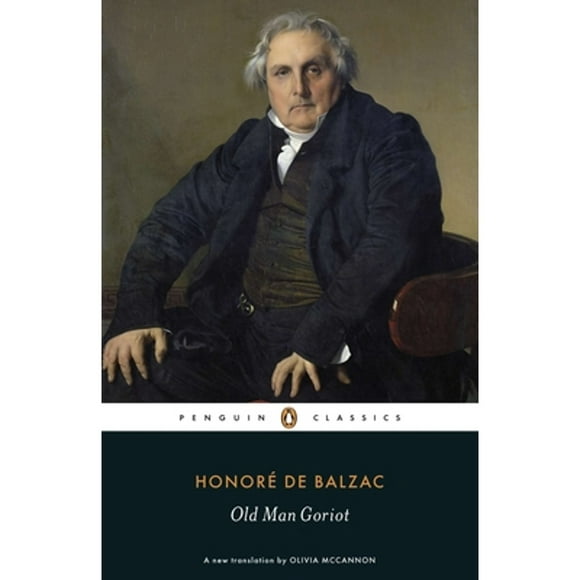 Pre-Owned Old Man Goriot (Paperback 9780140449723) by Honor de Balzac, Olivia McCannon, Graham Robb