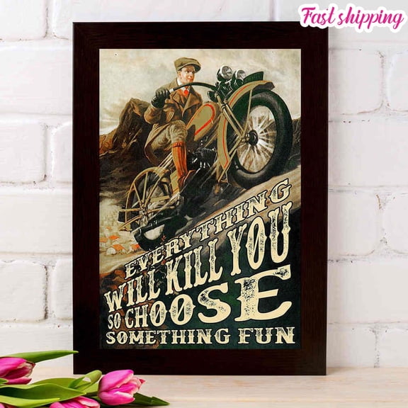 Old Man Hrly Dvidson Everything Will Kill You So Choose Something Fun Poster Prints Poster Wall Art Vertical 11 x 17 Inch Poster