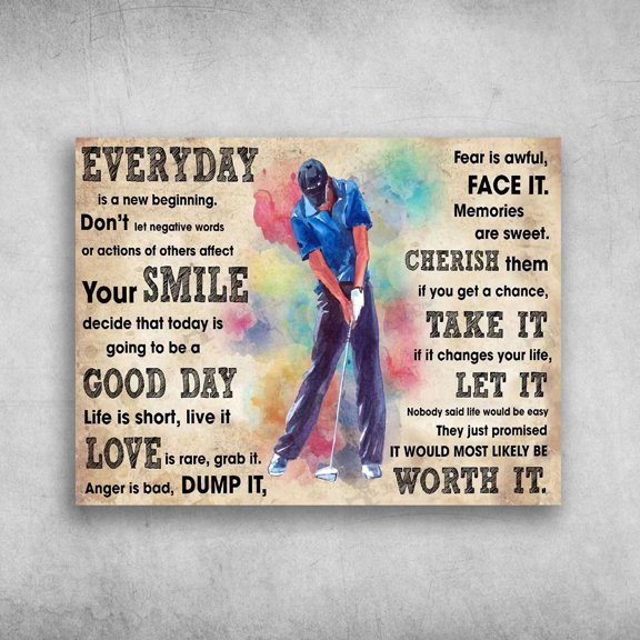 Old Man Plays Golf - Everyday Is A New Beginning, Don't Let Negative Worlds, Or Actions Of Others Affect 11 x 17 Inch Poster