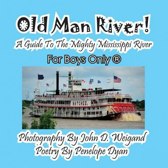 Old Man River! a Guide to the Mighty Mississippi River--For Boys Only(R), (Paperback)