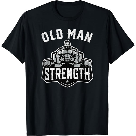Old Man Strength Funny Gym Motivation Workout Gift Mens T-Shirt