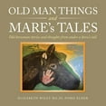 thumbnail image 1 of Old Man Things and Mare?s Tales : Old Horseman Stories and Thoughts from Under a Horse?s Tail, 1 of 1