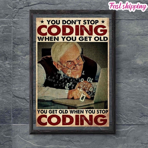 Old Man You Don't Stop Coding When You Get Old poster Prints Poster Wall Art Vertical 11 x 17 Inch Poster