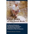 thumbnail image 1 of Old Man of the Fossil Beds: A Kansas Dreamer, His Family of Hunters, and Their Search for Prehistoric Sea Creatures, (Hardcover), 1 of 1