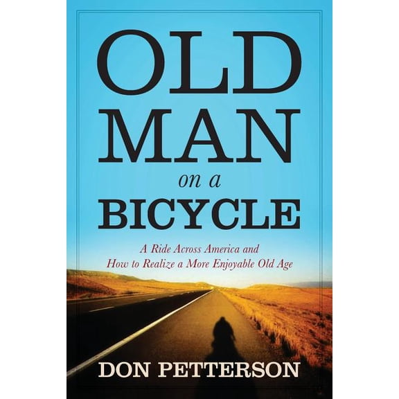 Old Man on a Bicycle: A Ride Across America and How to Realize a More Enjoyable Old Age, (Paperback)