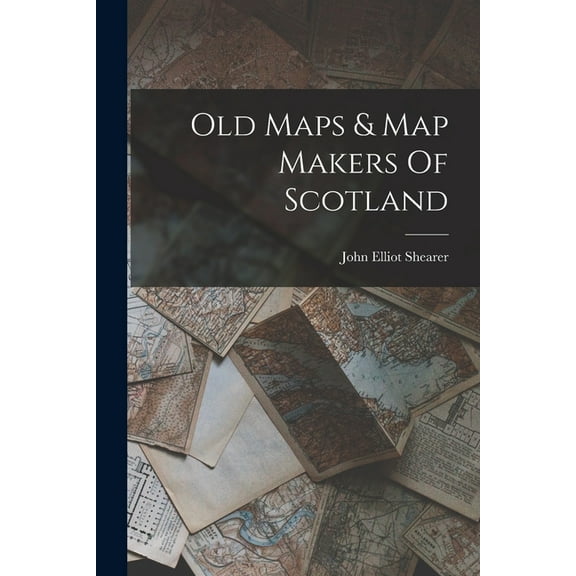 Old Maps & Map Makers Of Scotland