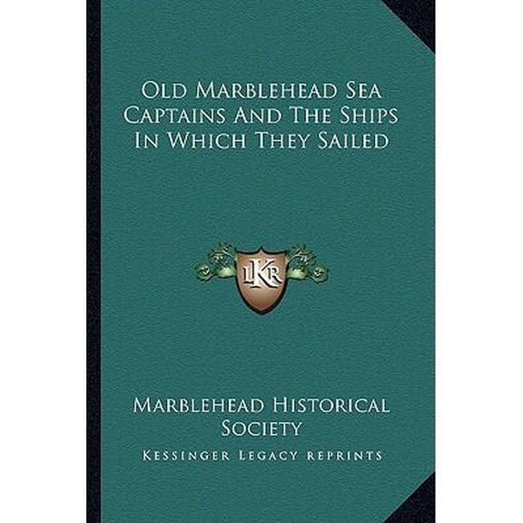 Old Marblehead Sea Captains And The Ships In Which They Sailed