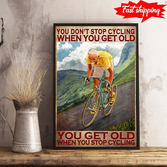 Old Men Cycling You Don't Stop Cycling When You Get Old You Get Old When You Stop Cycling 11 x 17 Inch Poster