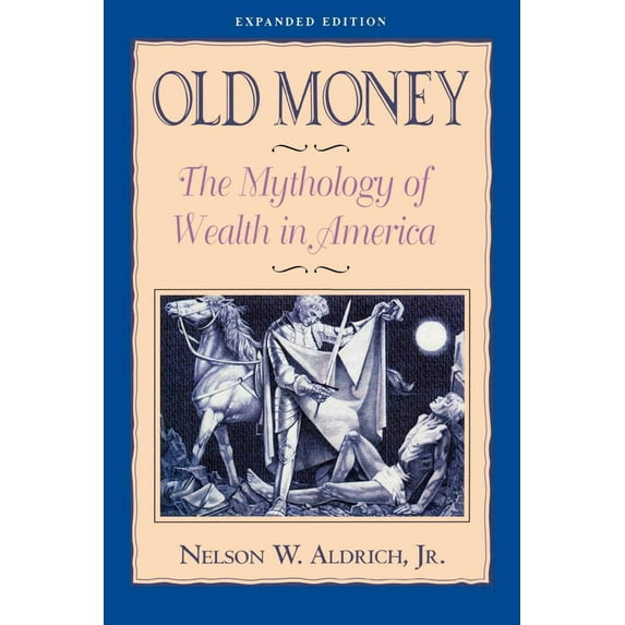 Old Money : The Mythology of Wealth in America (Paperback)