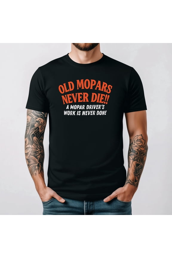 Old Mopars Never Die Retro Muscle Auto Enthusiast Classic Motto Graphic,for men and women up to 5XL