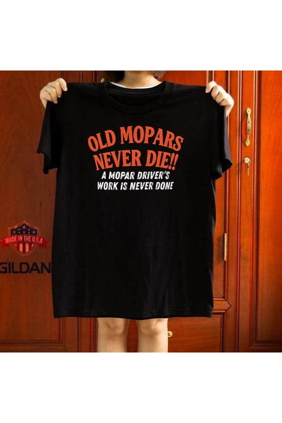 Old Mopars Never Die Retro Muscle Auto Enthusiast Classic Motto Graphic,for unisex up to 5XL