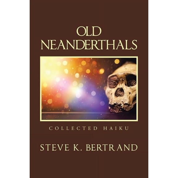 Old Neanderthals: Collected Haiku (Paperback)