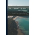 thumbnail image 1 of Old New Zealand: A Tale Of The Good Old Times: And A History Of The War In The North Against The Chief Heke, In The Year, (Paperback), 1 of 1