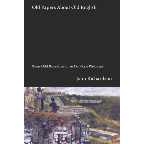 Old Papers About Old English: Some Odd Ramblings of an Old-Style Philologist (Paperback)