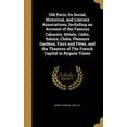 thumbnail image 1 of Old Paris; Its Social, Historical, and Literary Associations, Including an Account of the Famous Cabarets, Hôtels, Cafés, Salons, Clubs, Pleasure Gardens, Fairs and Fêtes, and the Theatres of The Fren, 1 of 1