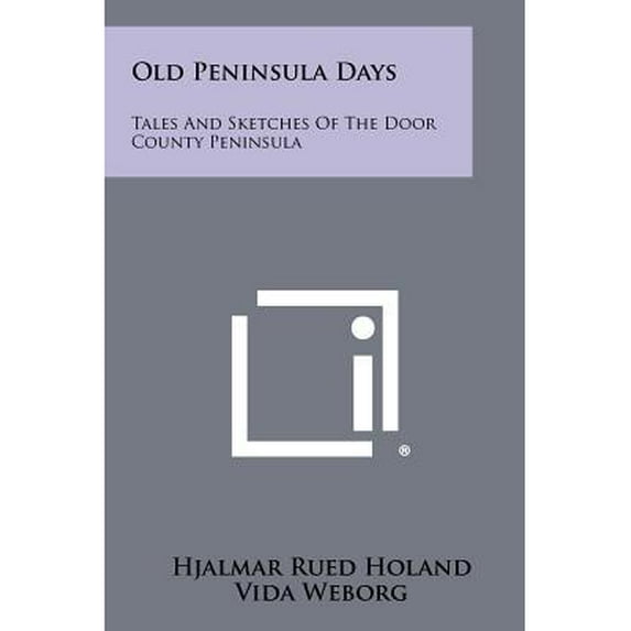 Old Peninsula Days : Tales And Sketches Of The Door County Peninsula