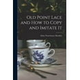 thumbnail image 1 of Old Point Lace and How to Copy and Imitate It (Paperback), 1 of 1