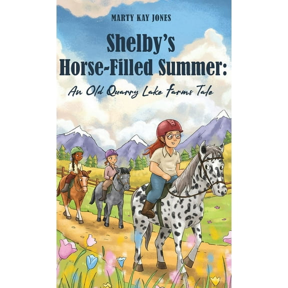 The Old Quarry Lake Farms Tales Shelby's Horse-Filled Summer: An Old Quarry Lake Farms Tale. The perfect gift for girls age 10-12. (The Old Quarry , Book 2, (Hardcover)