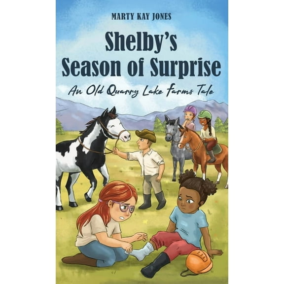 The Old Quarry Lake Farms Tales Shelby's Season of Surprise: An Old Quarry Lake Farms Tale. The perfect gift for girls age 9-12. (The Old Quarry La, Book 4, (Hardcover)
