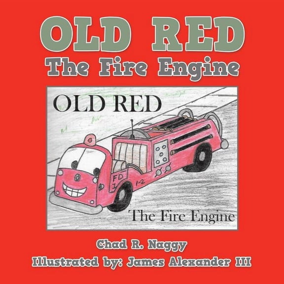 Old Red: The Fire Engine (Paperback) by Chad R Naggy