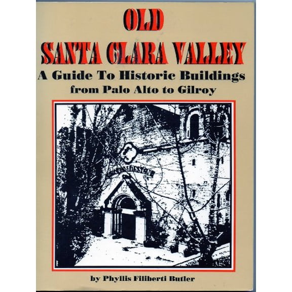 Pre-Owned Old Santa Clara Valley: A Guide to Historic Buildings from Palo Alto to Gilroy (Paperback) 0933174810 9780933174818