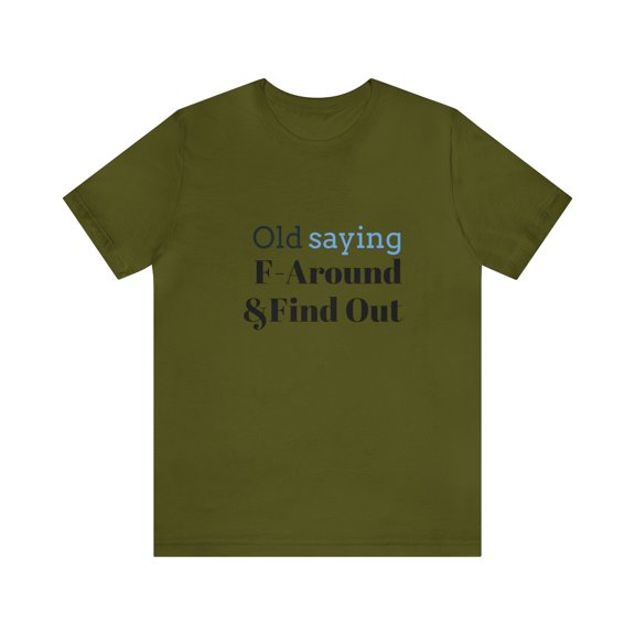 Old Saying F-Around & Find Out Unisex Jersey Short Sleeve Tee