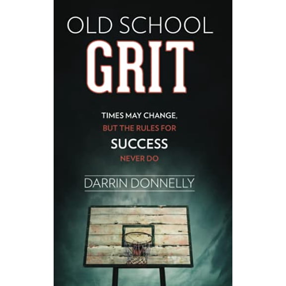 Pre-Owned Old School Grit: Times May Change, But the Rules for Success Never Do (Paperback) 0692816429 9780692816424