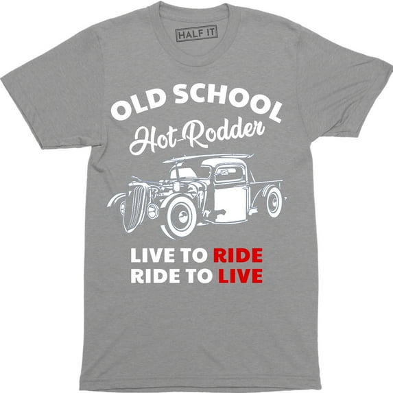 Old School Hot Rodder Driver Quote Live To Ride Ride To Live Vintage Car Men Tee Shirt