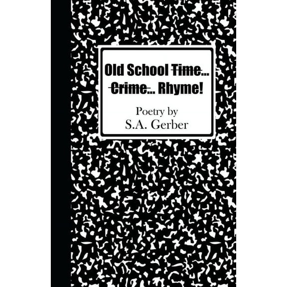 Old School Time Crime Rhyme!: Poetry by S.A. Gerber (Paperback)