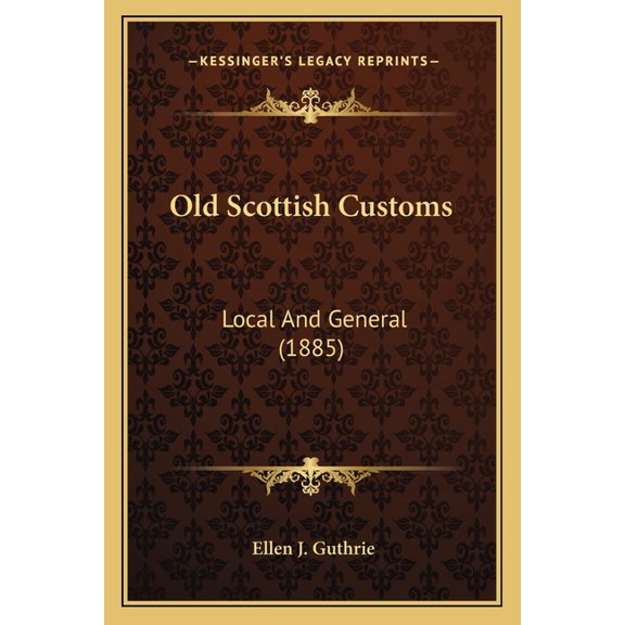 Old Scottish Customs : Local And General (1885) (Paperback)