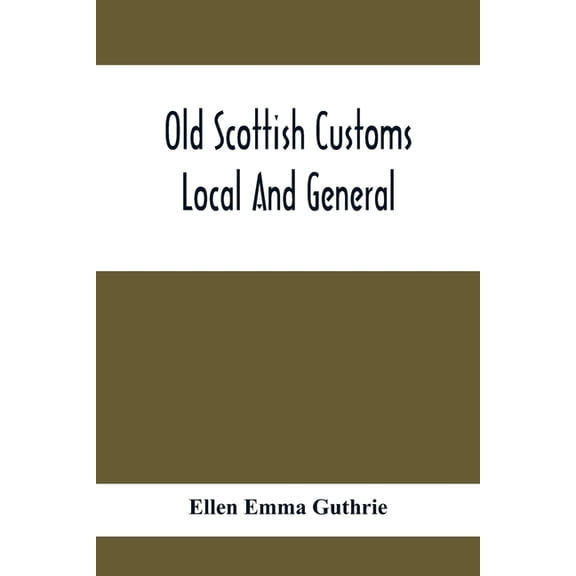 Old Scottish Customs; Local And General, (Paperback)