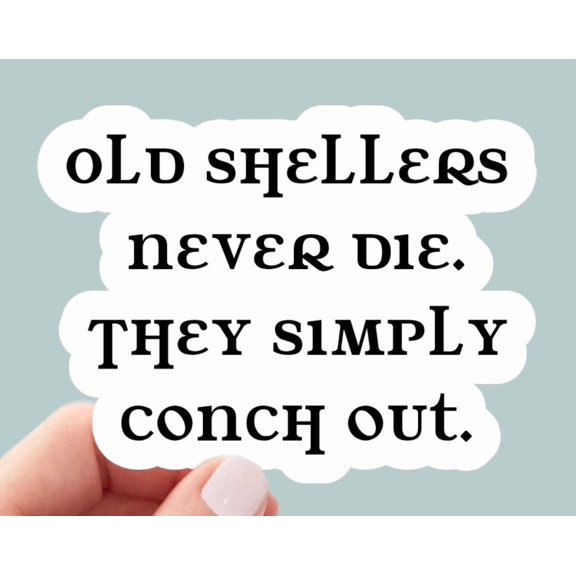 Old Shellers Never Die They Simply Conch Out Seashell Sheller Sticker