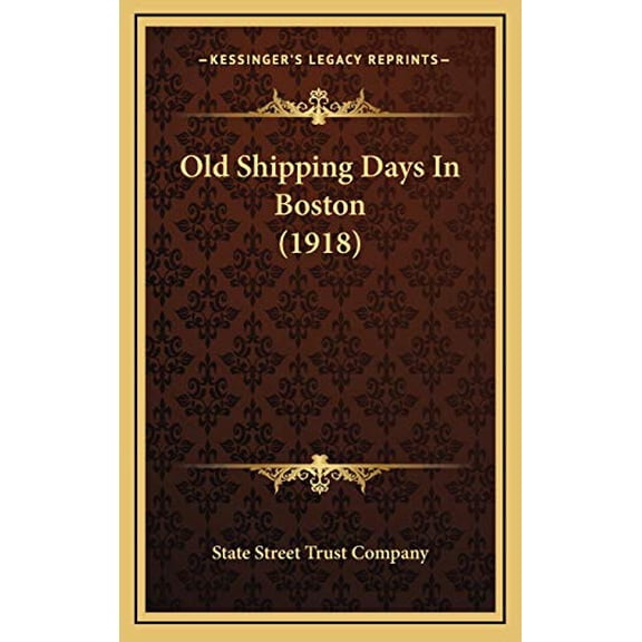 Old Shipping Days In Boston 1918 Hardcover 1168761417 9781168761415 State Street Trust Company