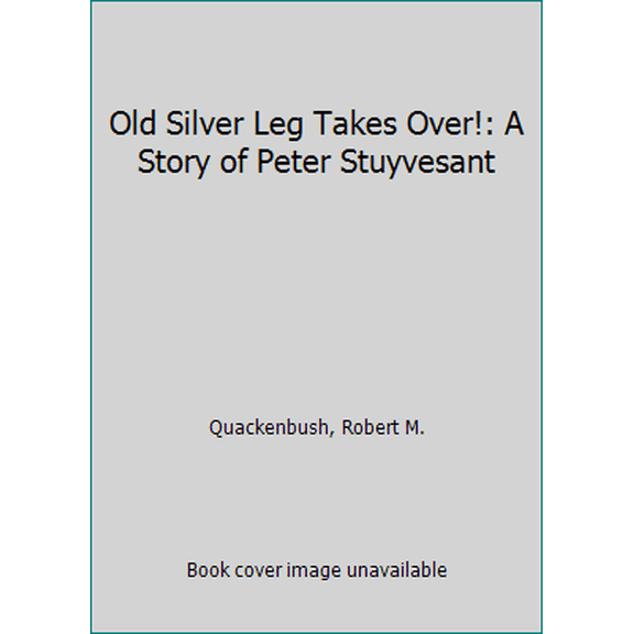 Pre-Owned Old Silver Leg Takes Over! A Story of Peter Stuyvesant (Hardcover) 0136339344 9780136339342